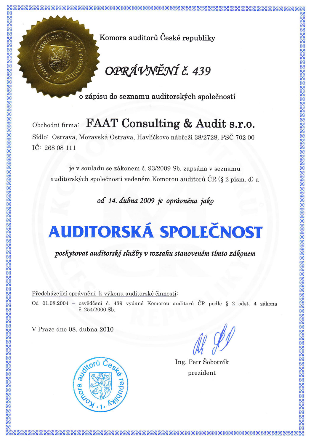 FAAT Consulting & Audit s.r.o. je oprávněna AUDITORSKÁ SPOLEČNOST poskytovat auditorské služby.